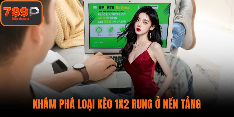 Khám phá loại kèo 1x2 rung ở nền tảng
