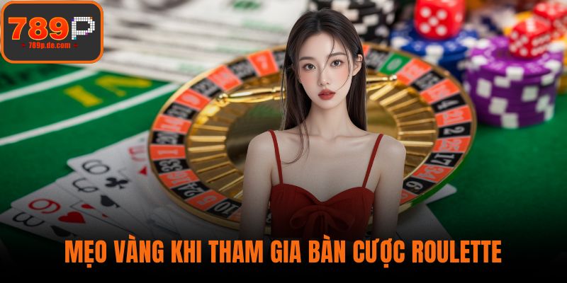 Mẹo vàng khi tham gia bàn cược roulette